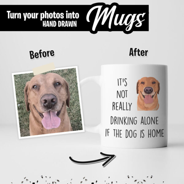 It's Not Drinking Alone if Dog is Home Custom Mug 3